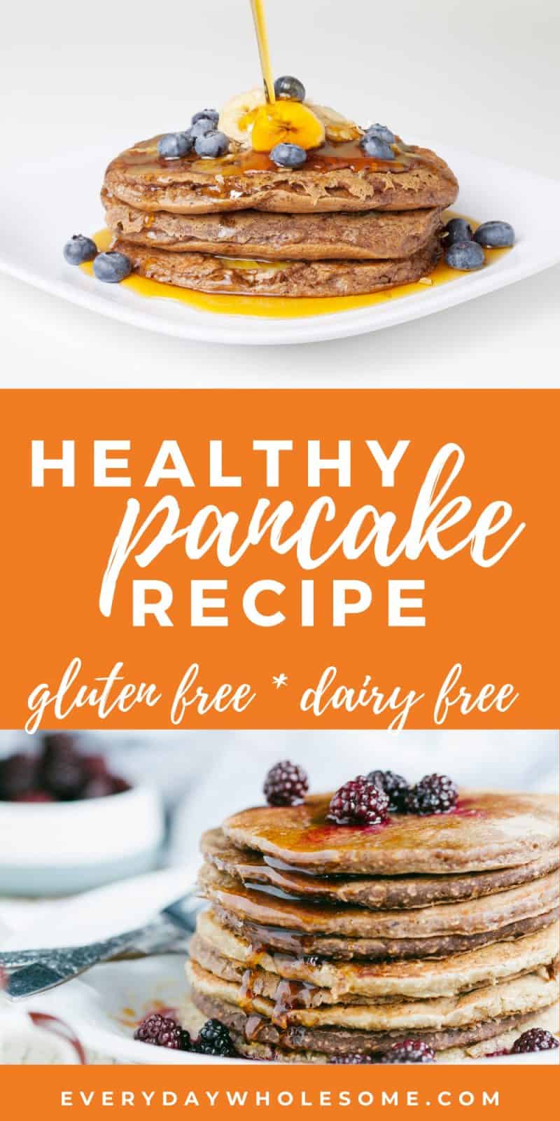 Everyday Wholesome Healthy Pancake Recipe GlutenFree, DairyFree