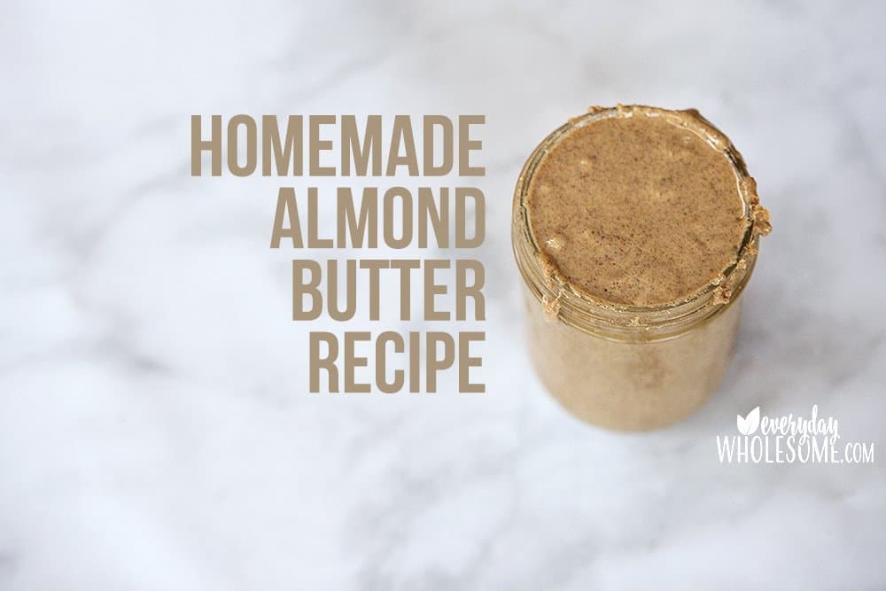 Everyday Wholesome | HOMEMADE ALMOND BUTTER RECIPE