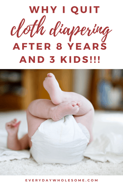 Everyday Wholesome | Why I Quit Cloth Diapering after 8 years!